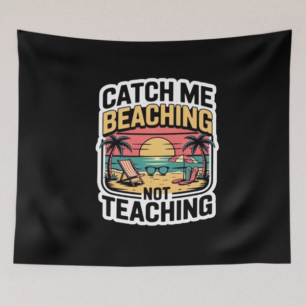 Item preview, Catch Me Beaching Not Teaching designed and sold by Naitsebas.
