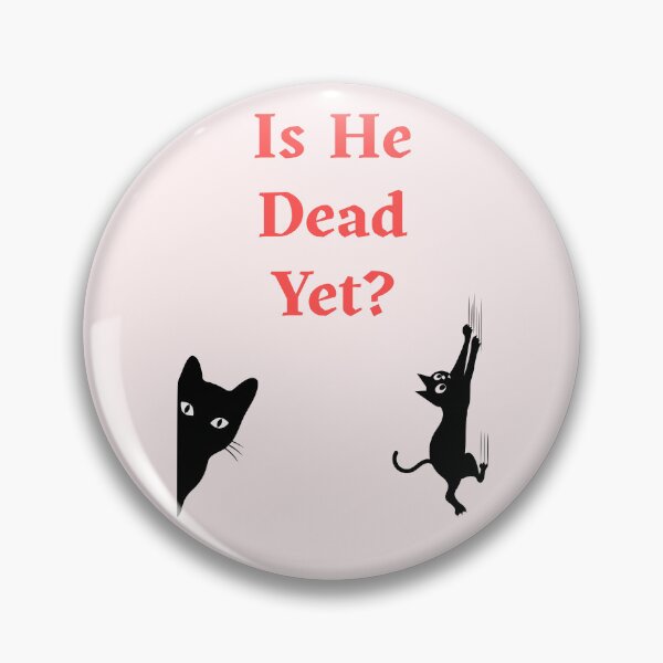 Item preview, Is He Dead Yet? Funny Gift For Cat Owners designed and sold by WearFine.