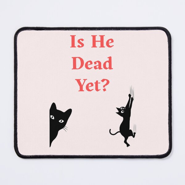 Item preview, Is He Dead Yet? Funny Gift For Cat Owners designed and sold by WearFine.