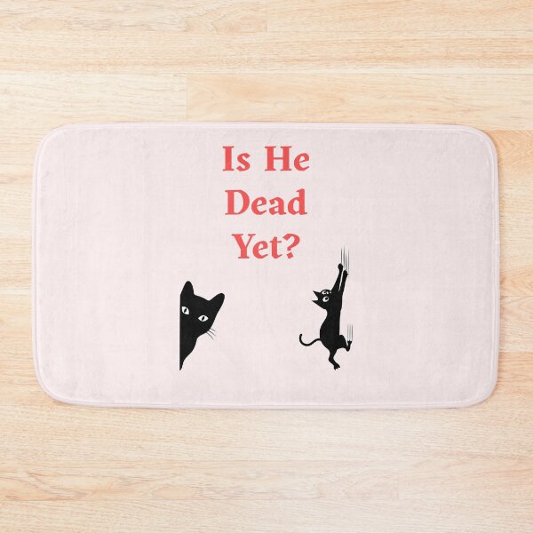 Item preview, Is He Dead Yet? Funny Gift For Cat Owners designed and sold by WearFine.