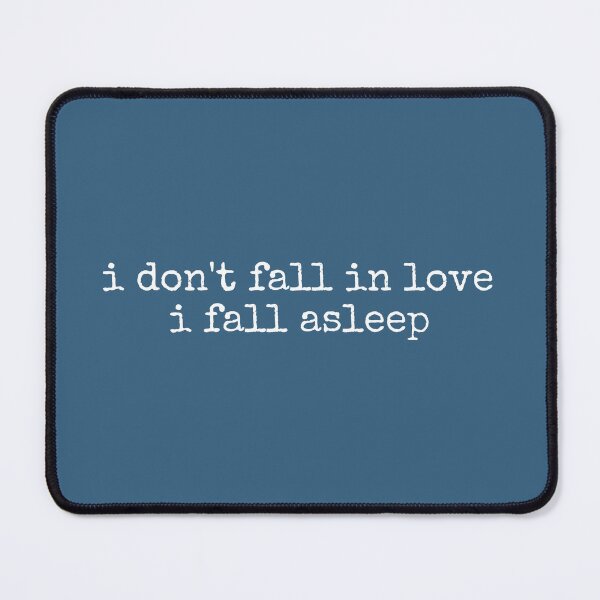 Item preview, I Don't Fall in Love I Fall Asleep designed and sold by DemureArtsy.