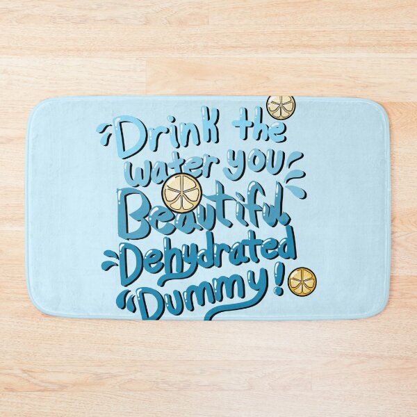 Item preview, Drink the Water you Beautiful Dehydrated Dummy designed and sold by KaleyKartoons.