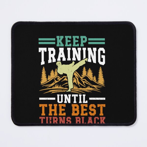Item preview, Keep Training Until The Best Turns Black Martial Arts Black Belt Karate Taekwondo designed and sold by PopStars1993.