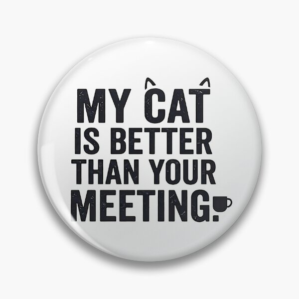 Item preview, My Cat Is Better Than Your Meeting Funny designed and sold by PrimePrintLab.