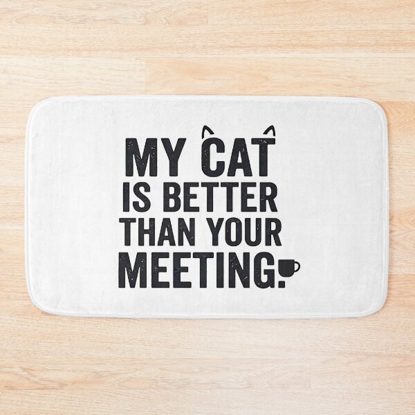 Item preview, My Cat Is Better Than Your Meeting Funny designed and sold by PrimePrintLab.