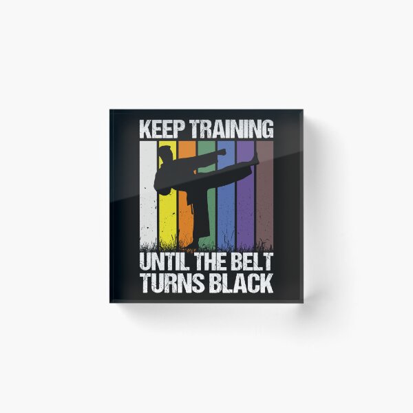 Item preview, Keep Training Until The Belt Turns Black Martial Arts Karate Taekwondo Training designed and sold by PopStars1993.