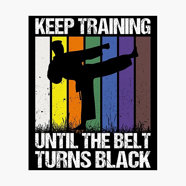 Item preview, Keep Training Until The Belt Turns Black Martial Arts Karate Taekwondo Training designed and sold by PopStars1993.