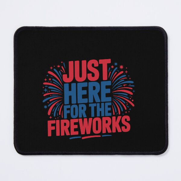 Item preview, Just Here For The Fireworks Independence Day Patriotic Celebration designed and sold by PopStars1993.