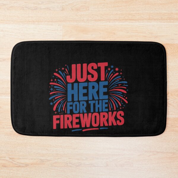 Item preview, Just Here For The Fireworks Independence Day Patriotic Celebration designed and sold by PopStars1993.