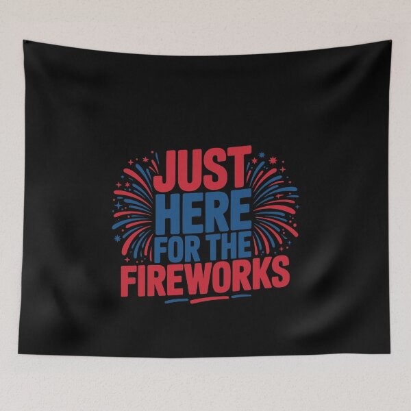 Item preview, Just Here For The Fireworks Independence Day Patriotic Celebration designed and sold by PopStars1993.