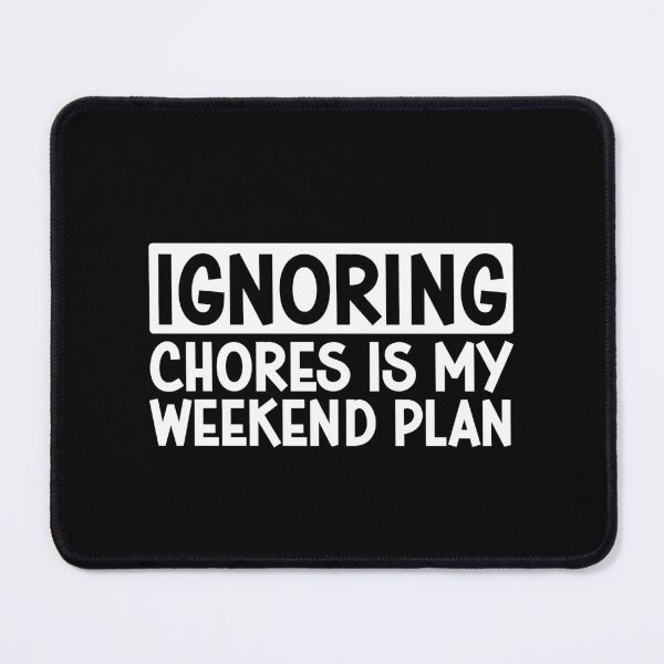 Item preview, ignoring chores is my weekend plan designed and sold by gunaone-design.