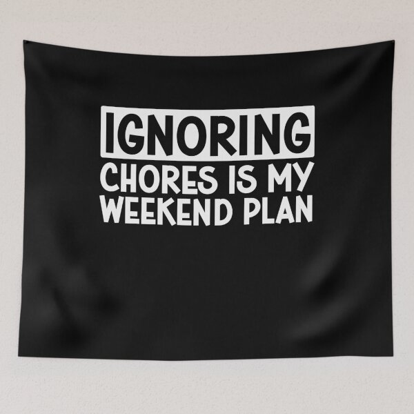 Item preview, ignoring chores is my weekend plan designed and sold by gunaone-design.