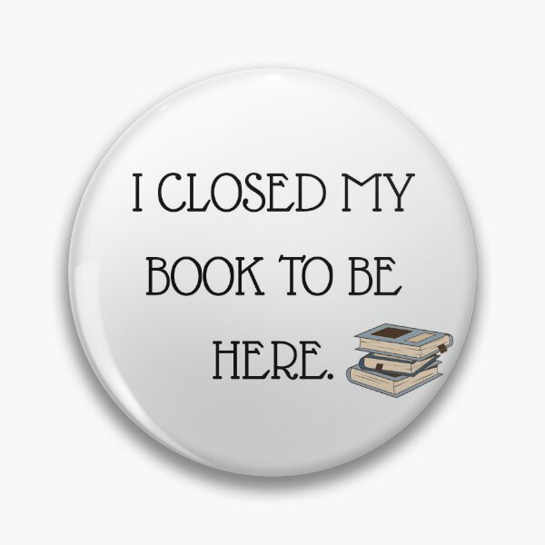 Item preview, I Closed My Book To Be Here, Book Lover  designed and sold by petalandarmour.