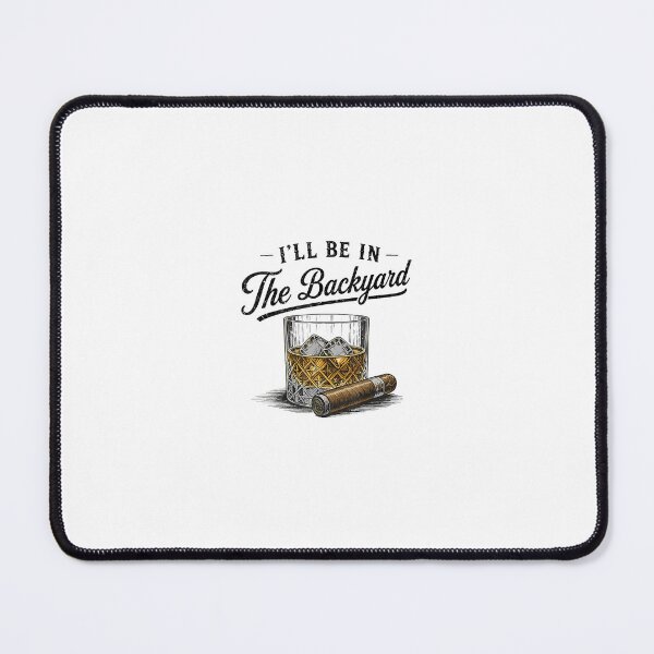 Item preview, I'll Be in The Backyard Funny Bourbon Cigar Lover designed and sold by VortexdagoArt.