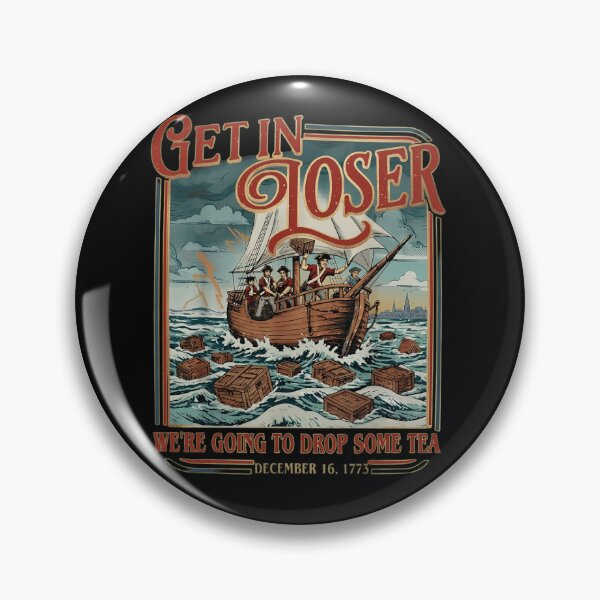 Item preview, Get In Loser We're Going To Drop Some Tea Funny Boston Tea Party 1773 designed and sold by haitrieuic96.