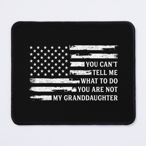 Item preview, You Can't Tell Me What To Do You Are Not My Granddaughter Funny Grandpa designed and sold by haitrieuic96.