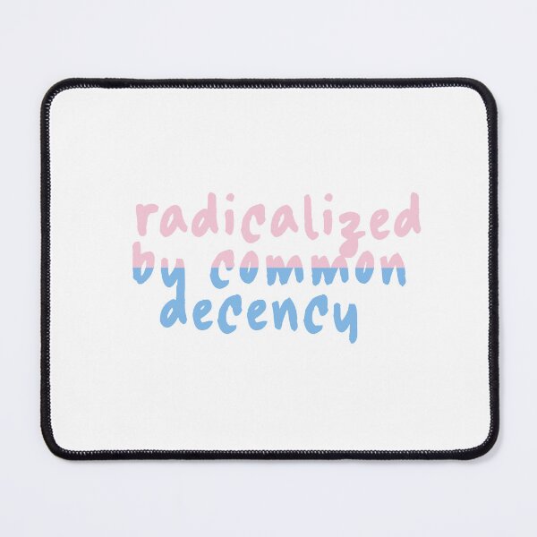 Item preview, Radicalized By Common Decency, Trans Rights Social Justice Human Rights designed and sold by petalandarmour.