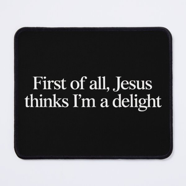 Item preview, First of All Jesus Thinks Im A Delight Funny designed and sold by goombi-creative.