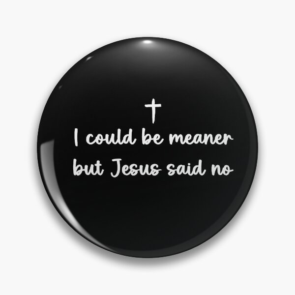 Item preview, I Could Be Meaner But Jesus Said No designed and sold by To101ARt.