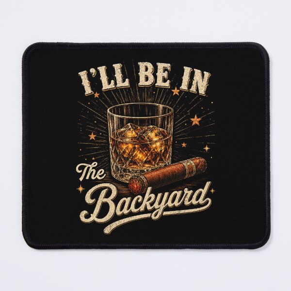 Item preview, I'll Be in The Backyard Cigar Whiskey Bourbon Lover Men designed and sold by Ortigzitoun.