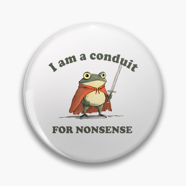 Item preview, I Am A Conduit For Nonsense designed and sold by Coussahi.