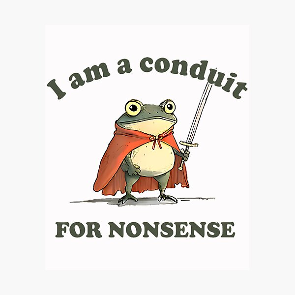 Item preview, I Am A Conduit For Nonsense designed and sold by Coussahi.