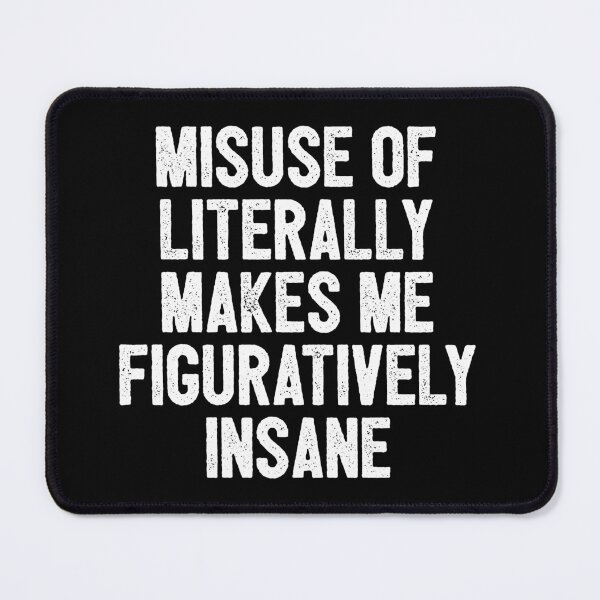 Item preview, Misuse Of Literally, Makes Me Figuratively Insane designed and sold by mashaqwenty.