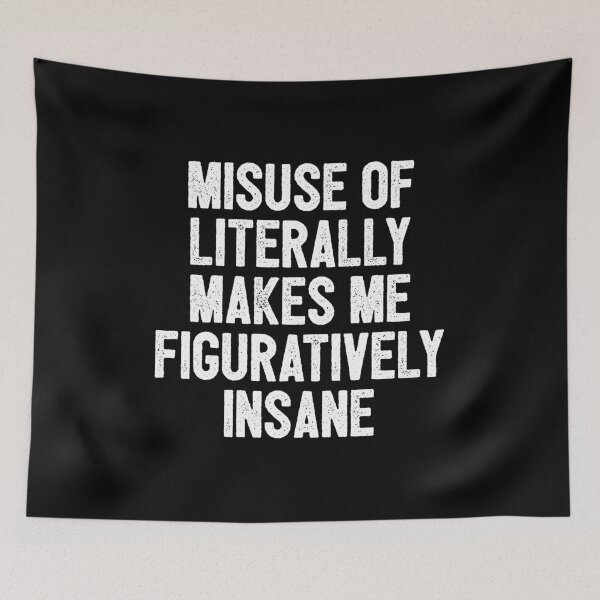 Item preview, Misuse Of Literally, Makes Me Figuratively Insane designed and sold by mashaqwenty.