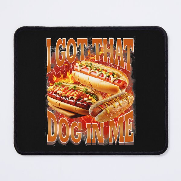 Item preview, I Got That Dog In Me Funny Hot Dog Meme Fire designed and sold by Masonixem.