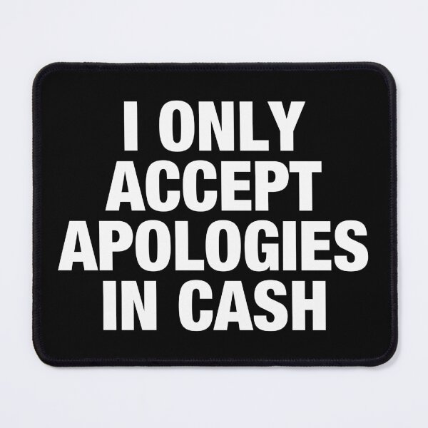 Item preview, I Only Accept Apologies In Cash designed and sold by reqinazasmine.