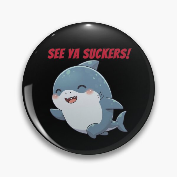 Item preview, See Ya Suckers Cute Shark Meme designed and sold by Nature's Chibis.