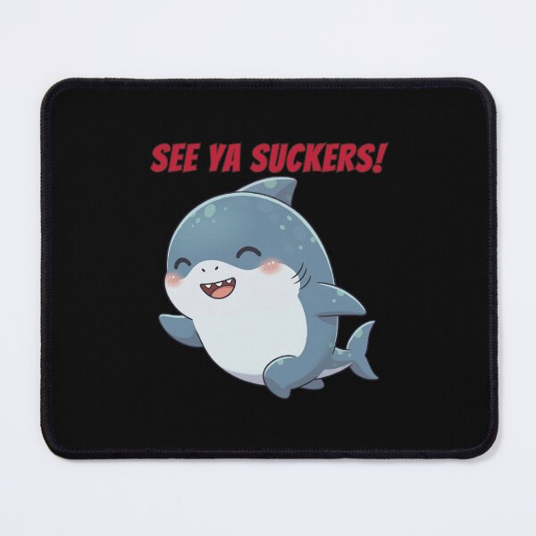 Item preview, See Ya Suckers Cute Shark Meme designed and sold by Nature's Chibis.