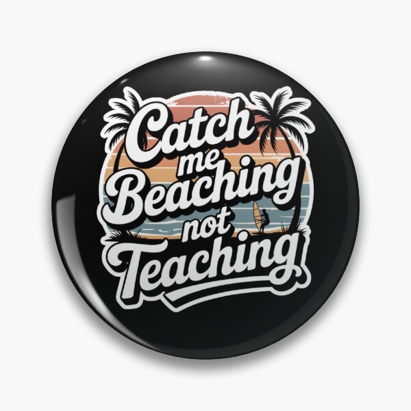 Item preview, Catch Me Beaching Not Teaching designed and sold by Naitsebas.