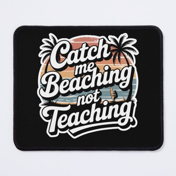 Item preview, Catch Me Beaching Not Teaching designed and sold by Naitsebas.