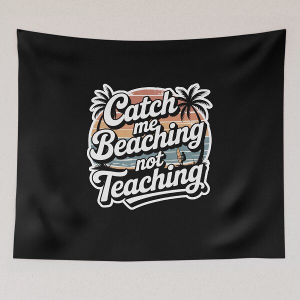 Item preview, Catch Me Beaching Not Teaching designed and sold by Naitsebas.
