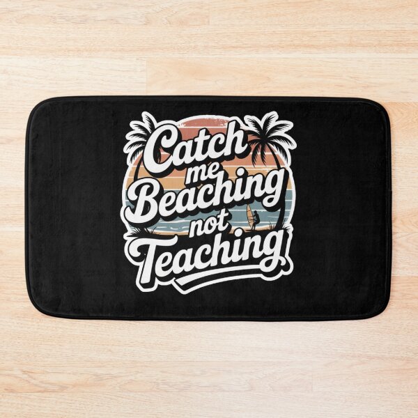 Item preview, Catch Me Beaching Not Teaching designed and sold by Naitsebas.