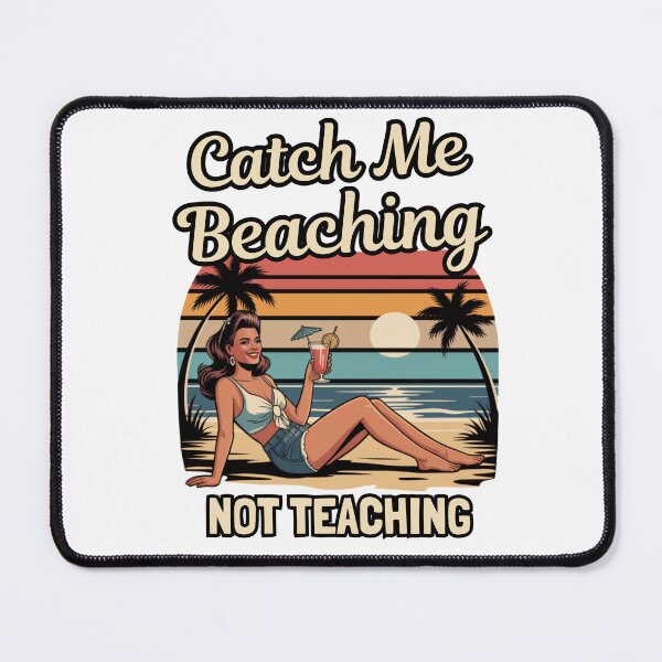 Item preview, Catch Me Beaching Not Teaching designed and sold by Naitsebas.