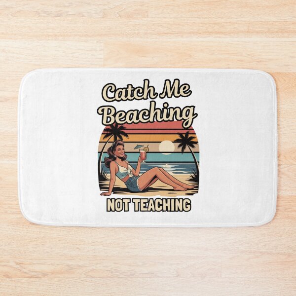 Item preview, Catch Me Beaching Not Teaching designed and sold by Naitsebas.