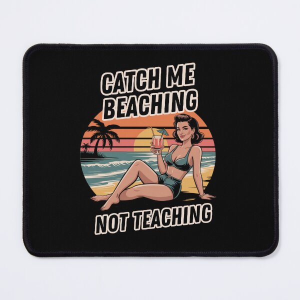 Item preview, Catch Me Beaching Not Teaching designed and sold by Naitsebas.