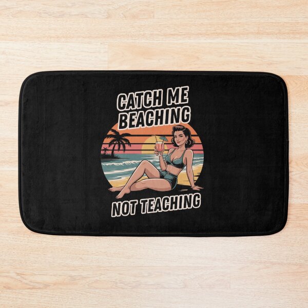 Item preview, Catch Me Beaching Not Teaching designed and sold by Naitsebas.
