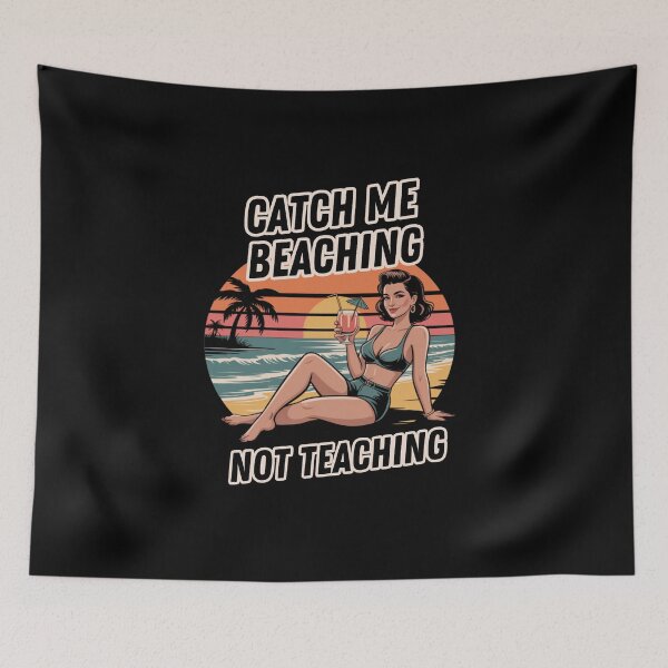 Item preview, Catch Me Beaching Not Teaching designed and sold by Naitsebas.