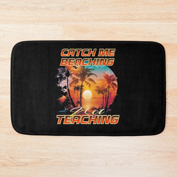 Item preview, Catch Me Beaching Not Teaching designed and sold by TheEndDesign.