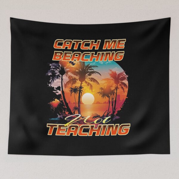 Item preview, Catch Me Beaching Not Teaching designed and sold by TheEndDesign.