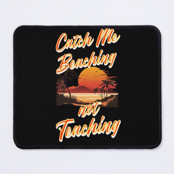 Item preview, Catch Me Beaching Not Teaching designed and sold by TheEndDesign.