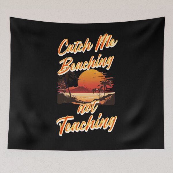 Item preview, Catch Me Beaching Not Teaching designed and sold by TheEndDesign.