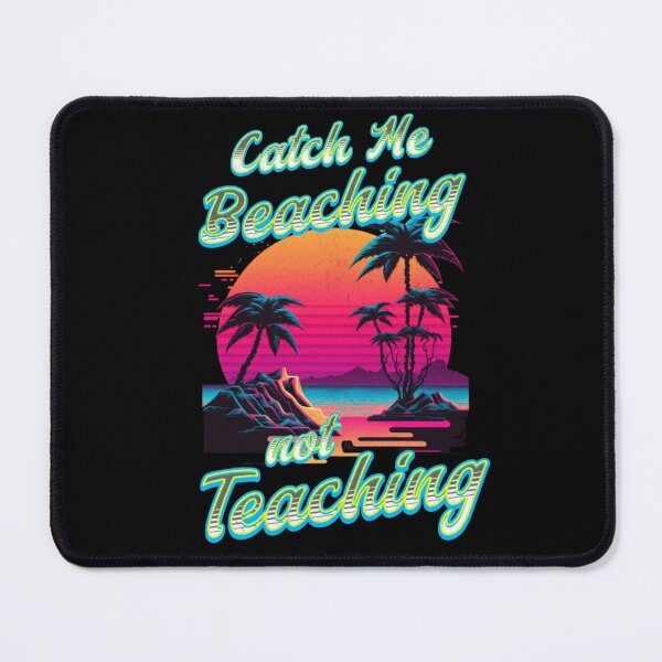Item preview, Catch Me Beaching Not Teaching designed and sold by TheEndDesign.