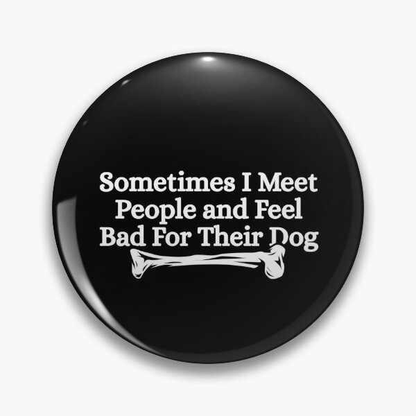Item preview, Sometimes I Meet People and Feel Bad For Their Dog designed and sold by Dondonmart.