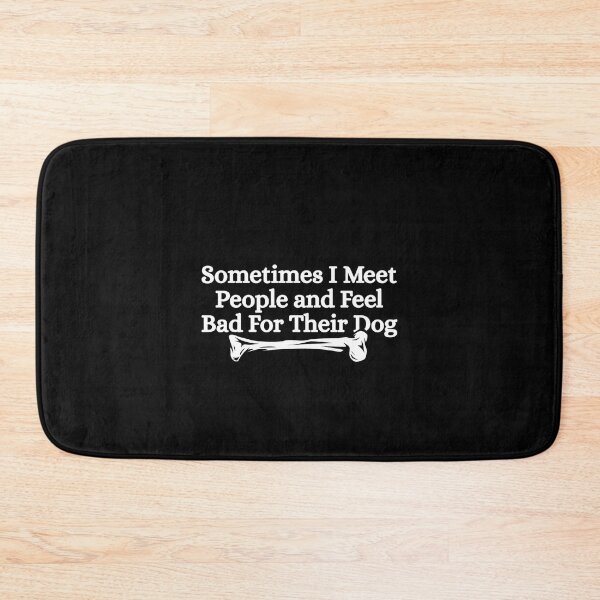 Item preview, Sometimes I Meet People and Feel Bad For Their Dog designed and sold by Dondonmart.