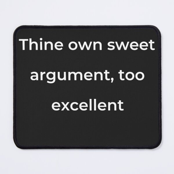 Item preview, "Thine own sweet argument, too excellent" - print white designed and sold by ariksworld.