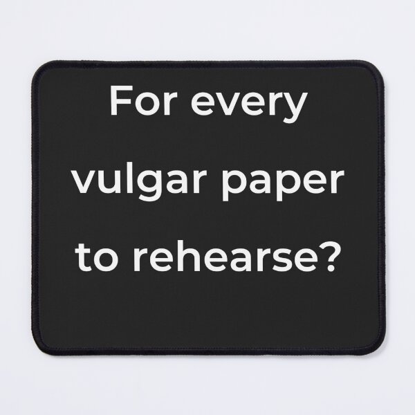 Item preview, "For every vulgar paper to rehearse?" - print white designed and sold by ariksworld.